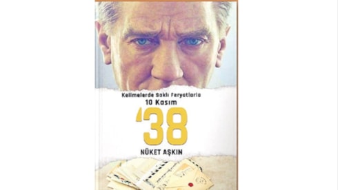 CUMHURİYET’İN KURUCUSU ULU ÖNDER’E 1938’DE YAZILAN HÜZÜN DOLU 38 MEKTUP