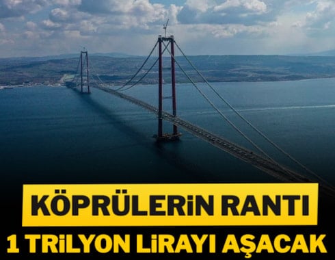 Köprülerin rantı 1 trilyon lirayı aşacak